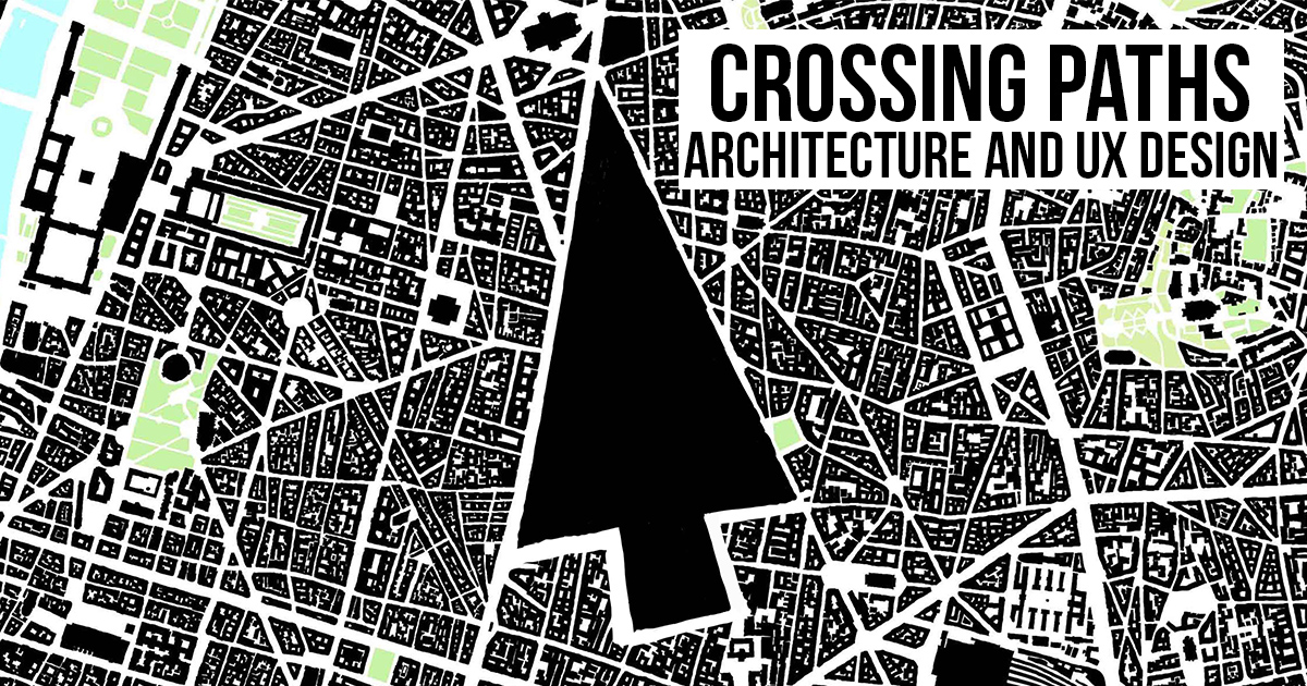 Crossing Paths: Architecture and UX Design - RTF | Rethinking The Future