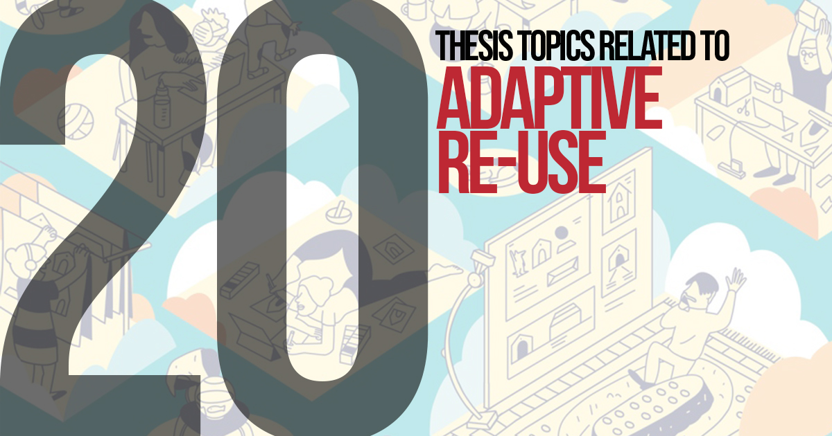 20 Thesis topics related to Adaptive reuse - RTF | Rethinking The Future