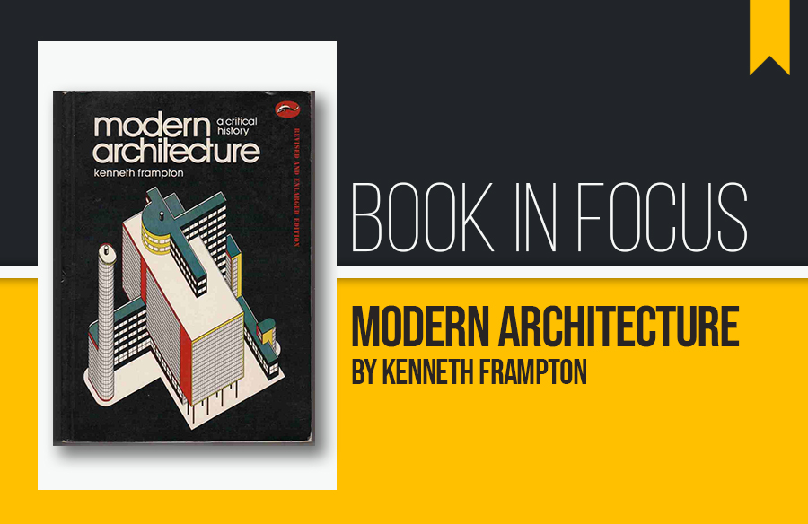 Book in Focus: Modern Architecture – Kenneth Frampton