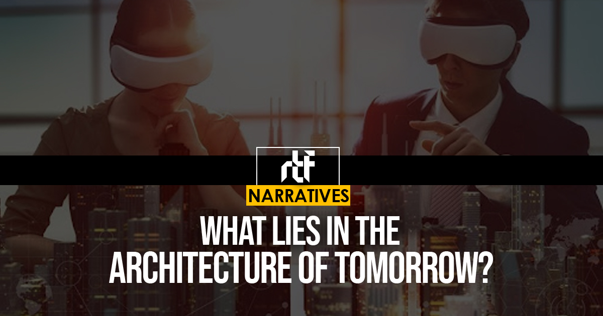 What lies in the architecture of tomorrow - RTF | Rethinking The Future