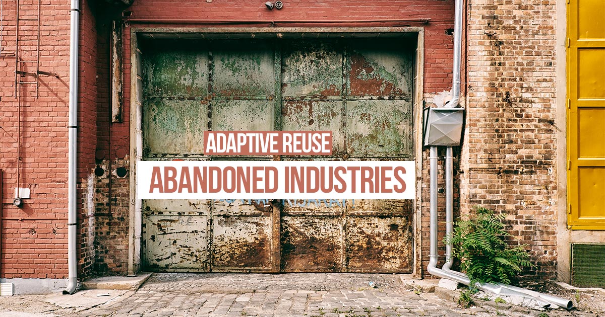 Adaptive Reuse: Abandoned industries - RTF | Rethinking The Future