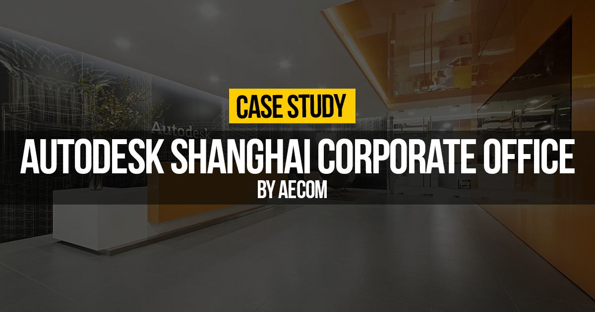 Autodesk Shanghai Corporate Office by AECOM: Digital world meets Reality -  RTF | Rethinking The Future
