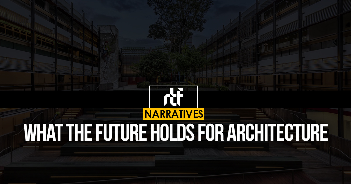 What the future holds for Architecture - RTF | Rethinking The Future