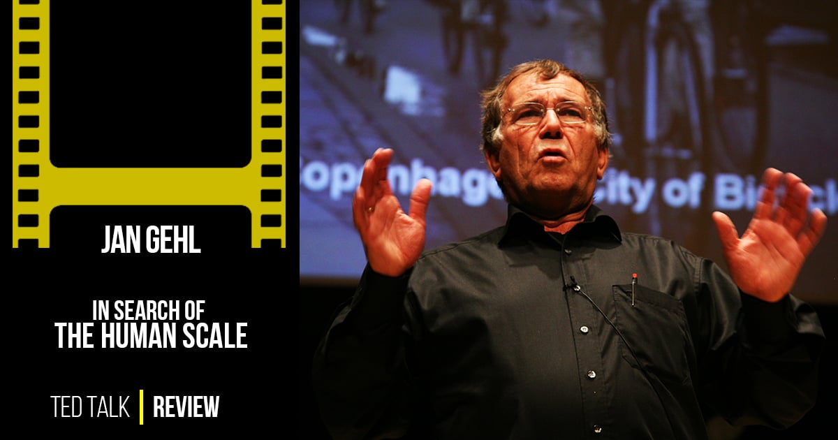TED Talk Review In Search Of The Human Scale Jan Gehl TEDxKEA ted-talk-review-in-search-of-the-human-scale-jan-gehl-tedxkea