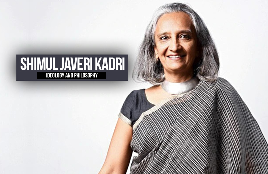 Shimul Javeri Kadri: Ideology and Philosophy