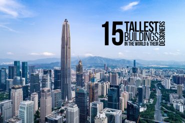 15 Tallest Buildings In The World & Their Designers