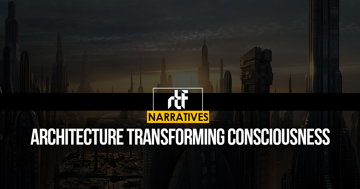 Architecture Transforming Consciousness - RTF | Rethinking The Future