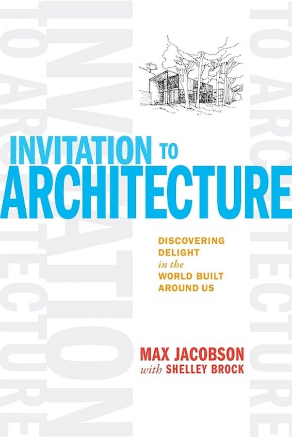 Book in Focus: Invitation to Architecture: Discovering Delight in the World Built Around Us by Max Jacobson and Shelley Brock - Sheet2