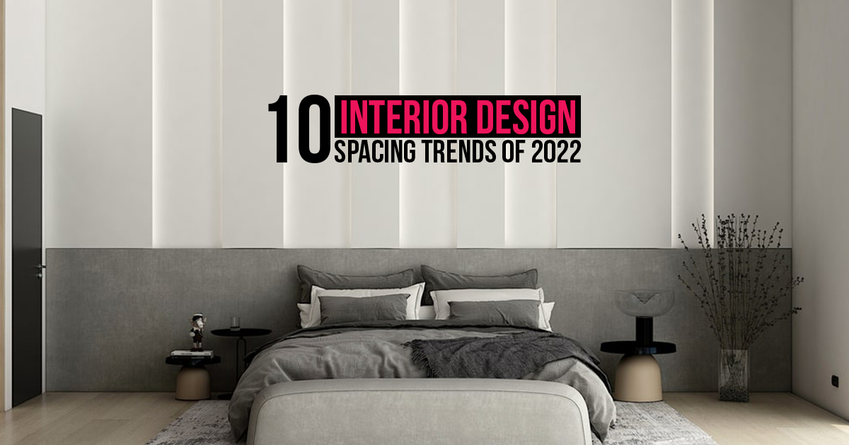 Fresh Look at 10 Interior Design Spacing Trends Of 2022 Rtf