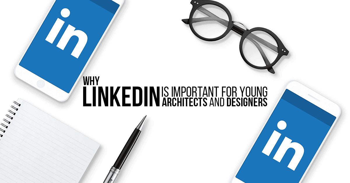 Why LinkedIn is important for young architects and designers? - RTF