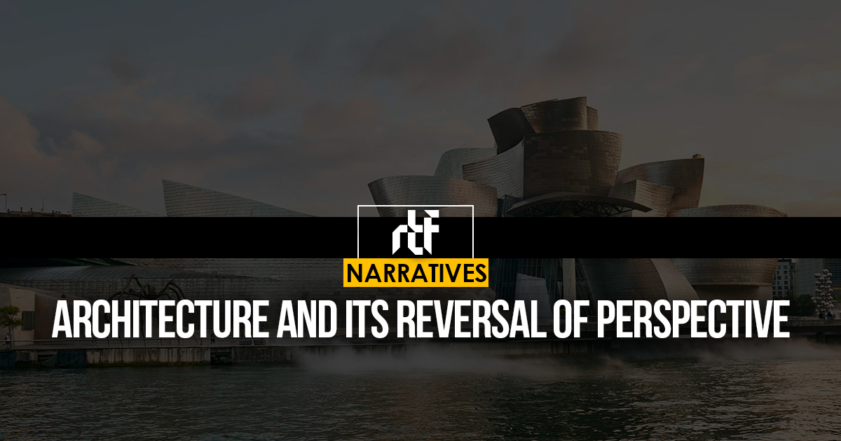 Architecture and its Reversal of Perspective - RTF | Rethinking The Future