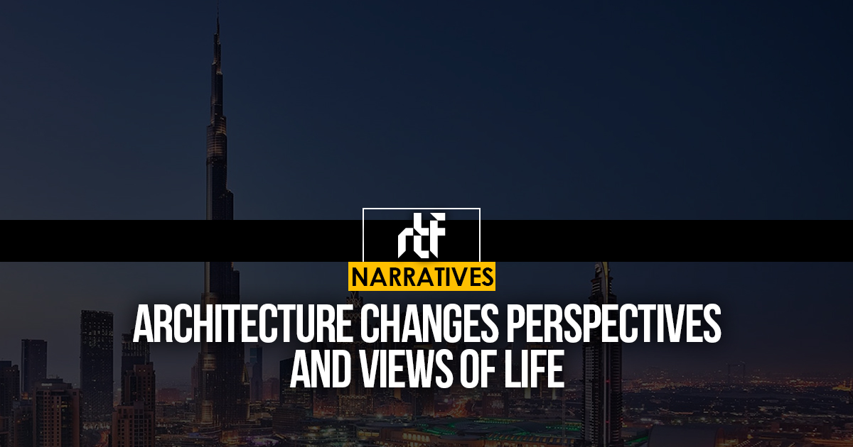 Architecture changes perspectives and views of life - RTF | Rethinking ...