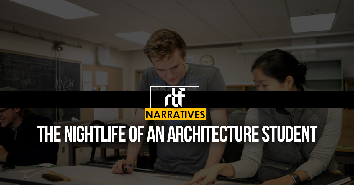 The Nightlife of an Architecture Student - RTF | Rethinking The Future