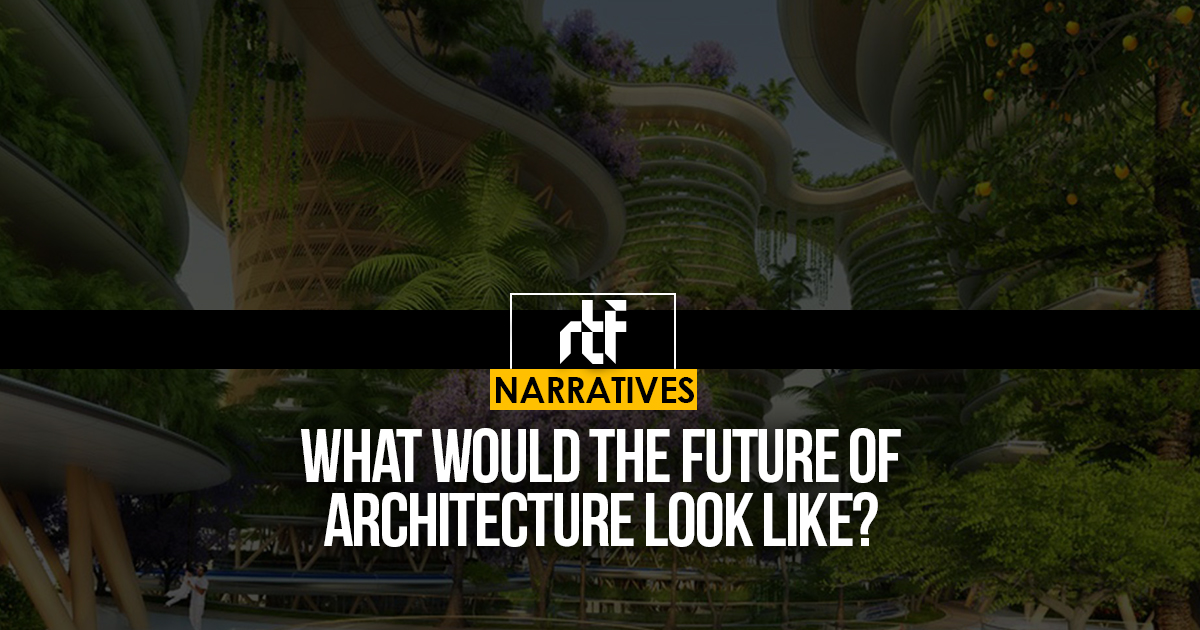 What would the future of architecture look like? - RTF | Rethinking The ...