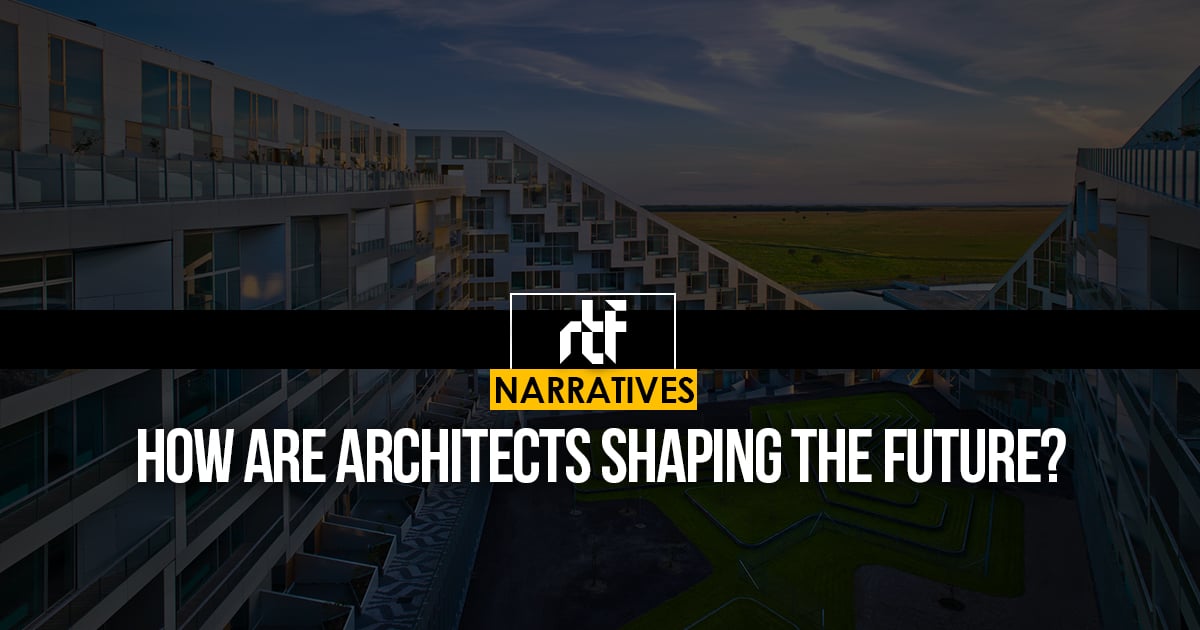 How are architects shaping the future? - RTF | Rethinking The Future