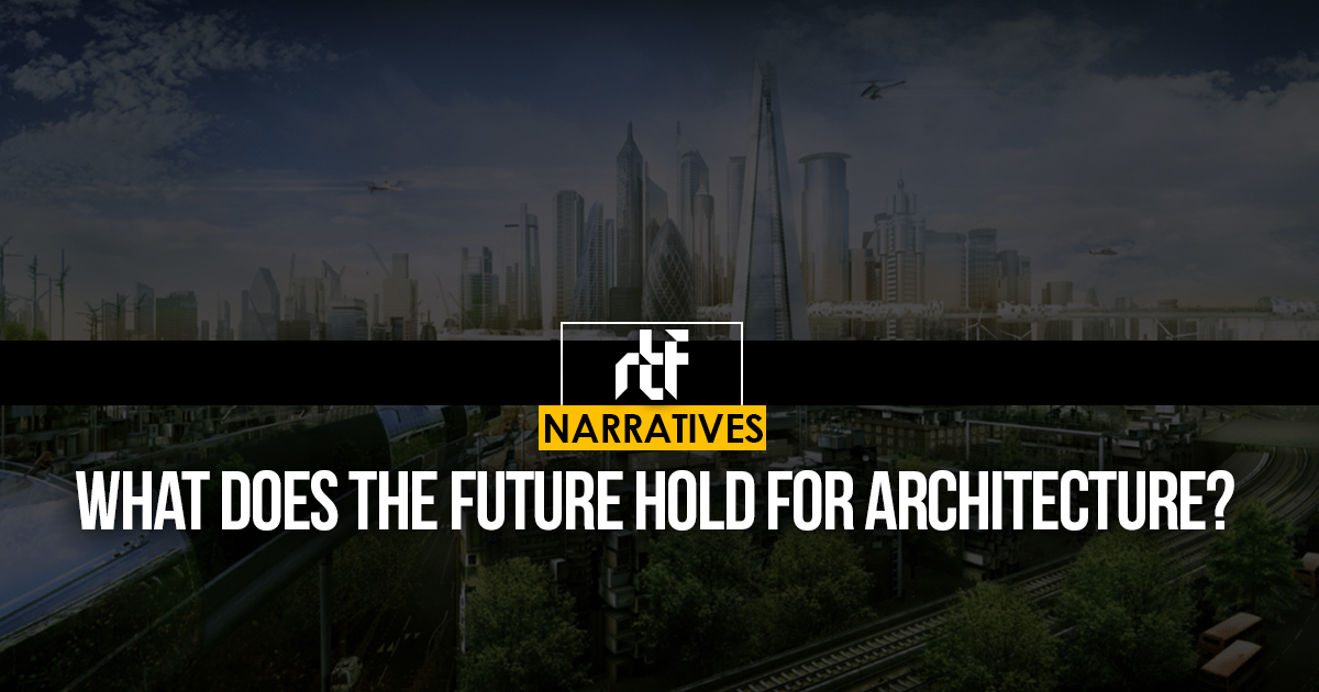 What does the future hold for Architecture? - RTF | Rethinking The Future