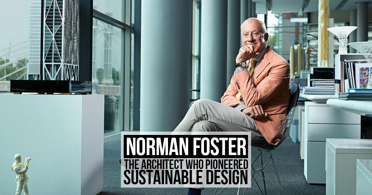 Norman Foster: The Architect Who Pioneered Sustainable Design - RTF ...