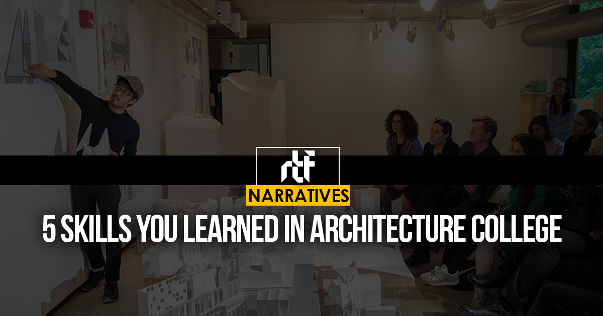 5 Skills You Learned in Architecture College - RTF | Rethinking The Future