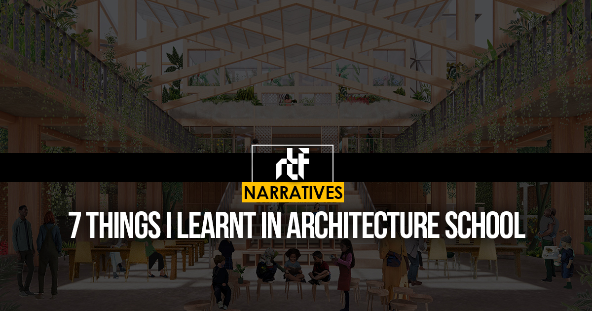 7 things I learnt in architecture school - RTF | Rethinking The Future