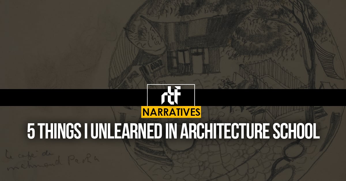 5 Things I unlearned in Architecture School - RTF | Rethinking The Future