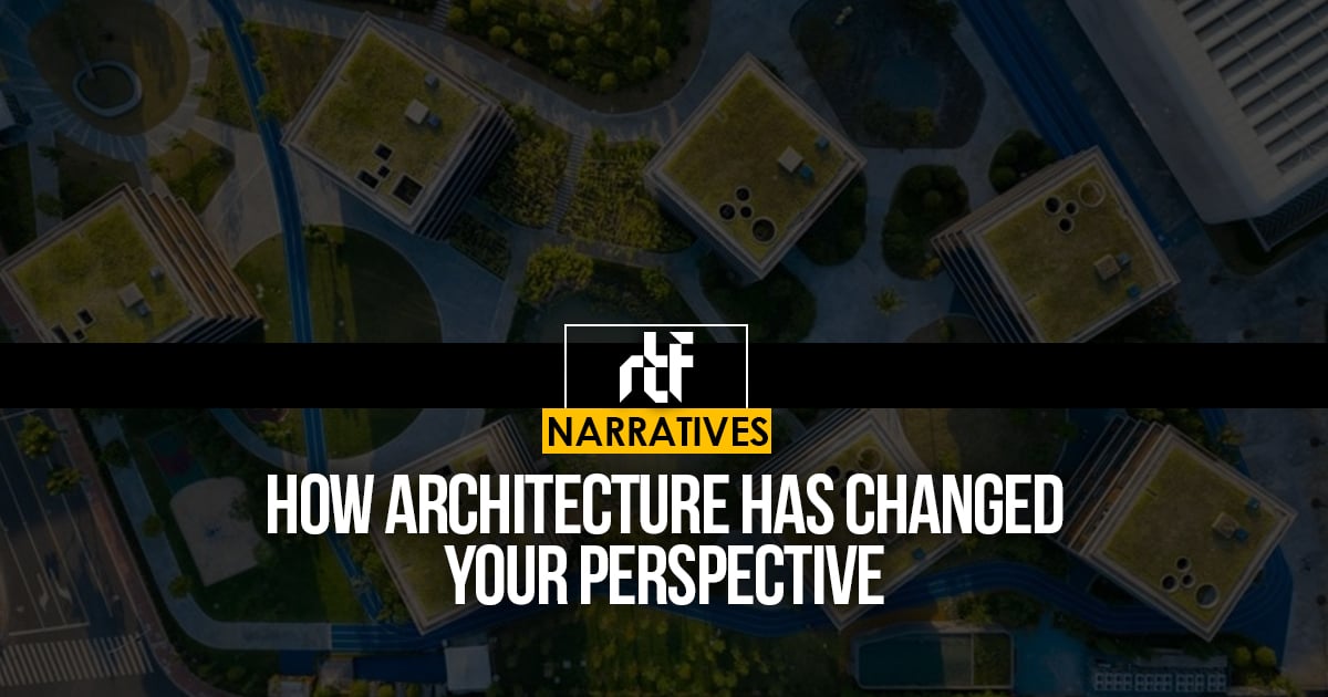 How Architecture has changed Your Perspective - RTF | Rethinking The Future