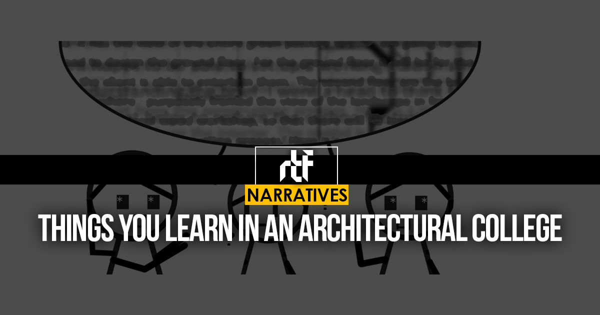 Things you learn in an Architectural college - RTF | Rethinking The Future
