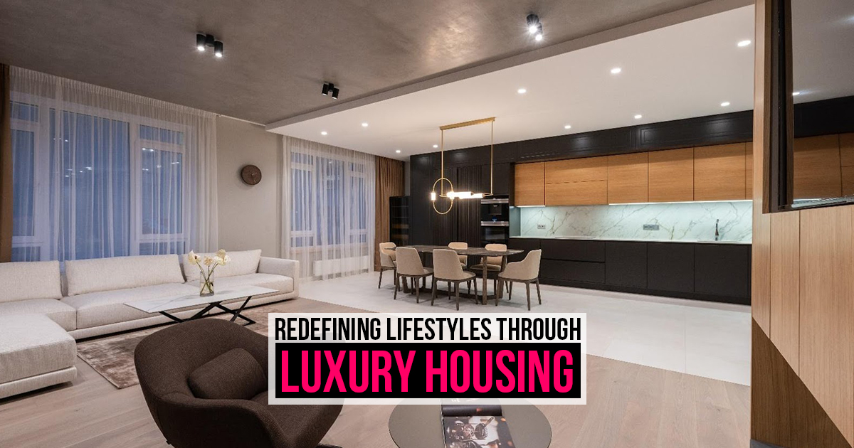 Redefining Lifestyles Through Luxury Housing - RTF | Rethinking The Future