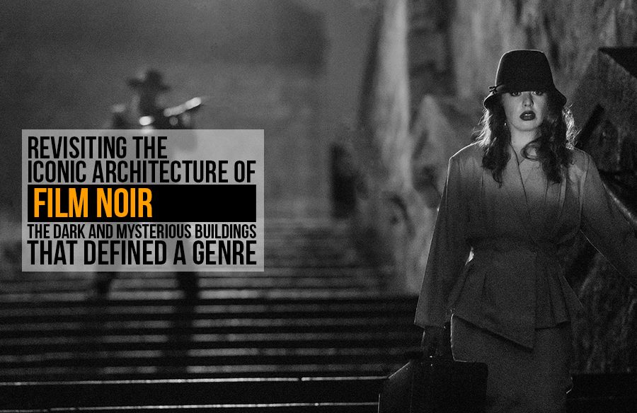 Revisiting the Iconic Architecture of Film Noir: The Dark and ...