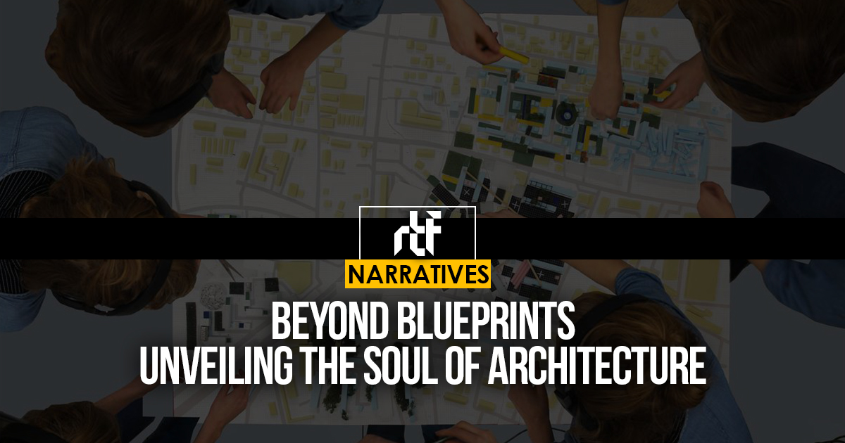 Beyond Blueprints: Unveiling the Soul of Architecture - RTF ...