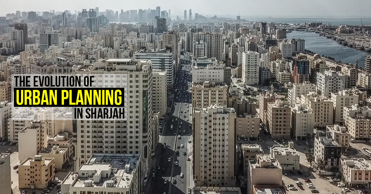 The Evolution of Urban Planning in Sharjah - RTF | Rethinking The Future
