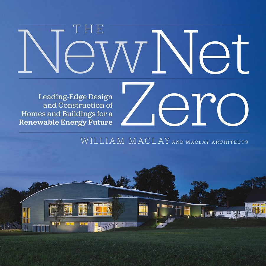 Book in Focus:The New Net Zero: Leading-Edge Design and Construction of Homes and Buildings for a Renewable Energy Future. By-Bill Macklay - Sheet2