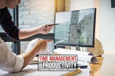 Time Management and Productivity Strategies for Architecture Students