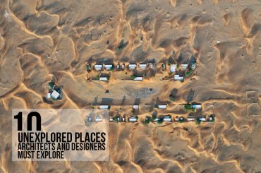 10 unexplored places architects and designers must explore