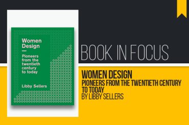 Book in Focus: Women Design: Pioneers from the twentieth century to today by Libby Sellers