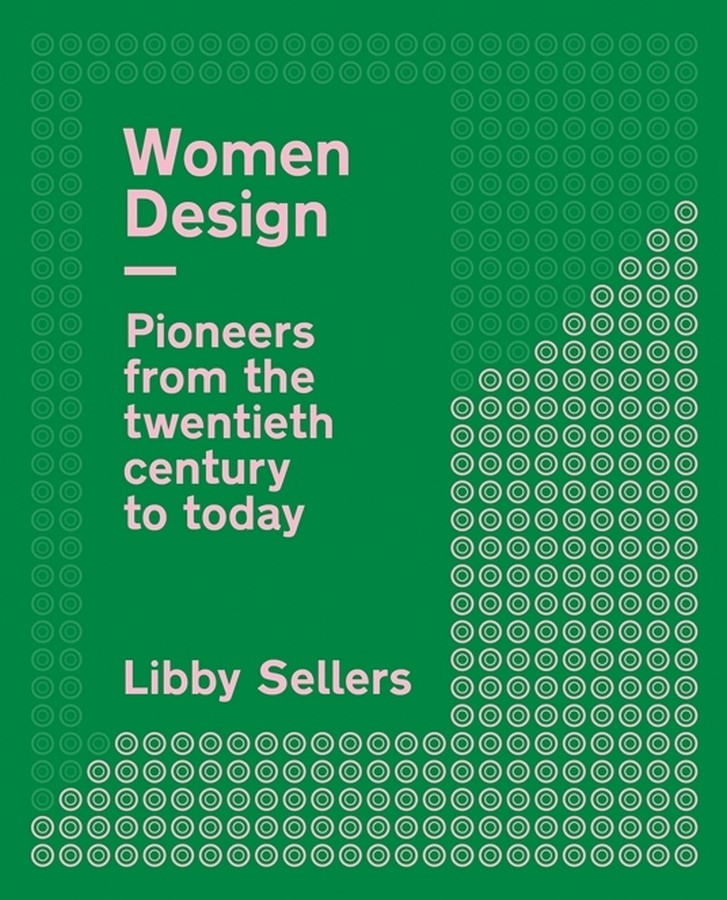 Book in Focus: Women Design: Pioneers from the twentieth century to today by Libby Sellers - Sheet1
