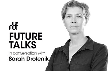 Future Talks by RTF: In conversation with Sarah Drofenik