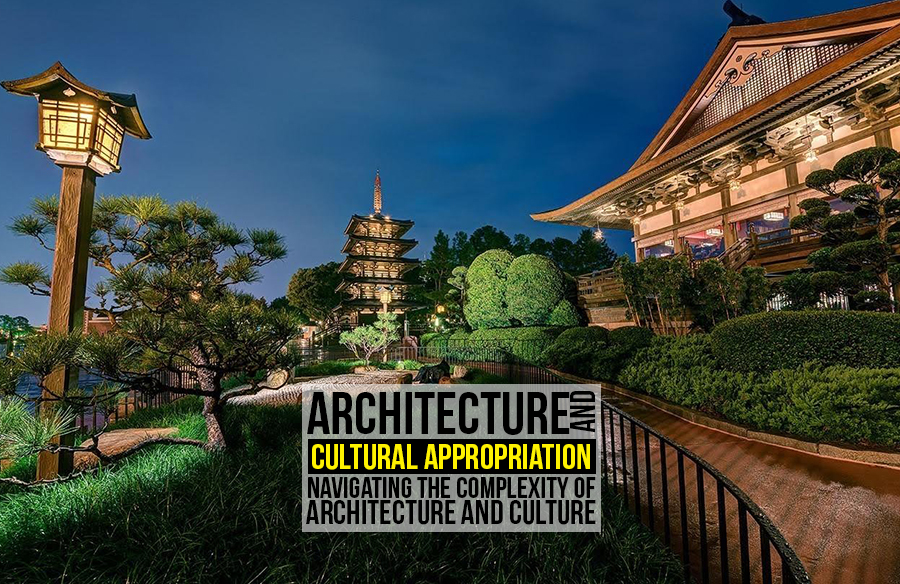 Architecture and Cultural Appropriation: Navigating the Complexity of Architecture and Culture