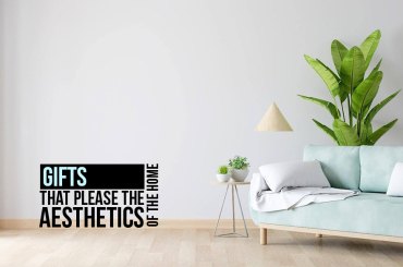 Gifts that please the aesthetics of the home
