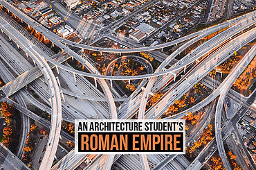 An Architecture Student’s Roman Empire