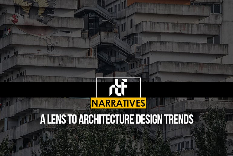A Lens to Architecture Design Trends - RTF | Rethinking The Future