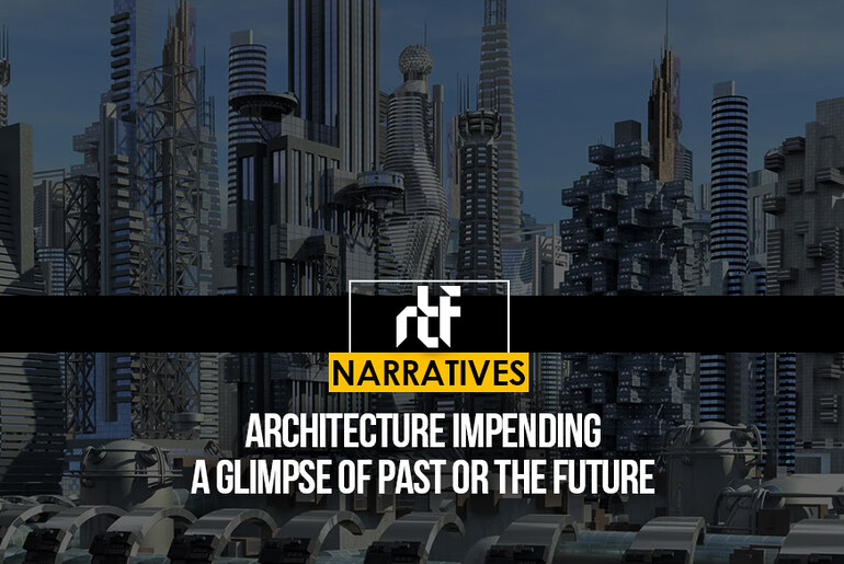 Architecture Impending: A Glimpse of Past Or The Future - RTF ...