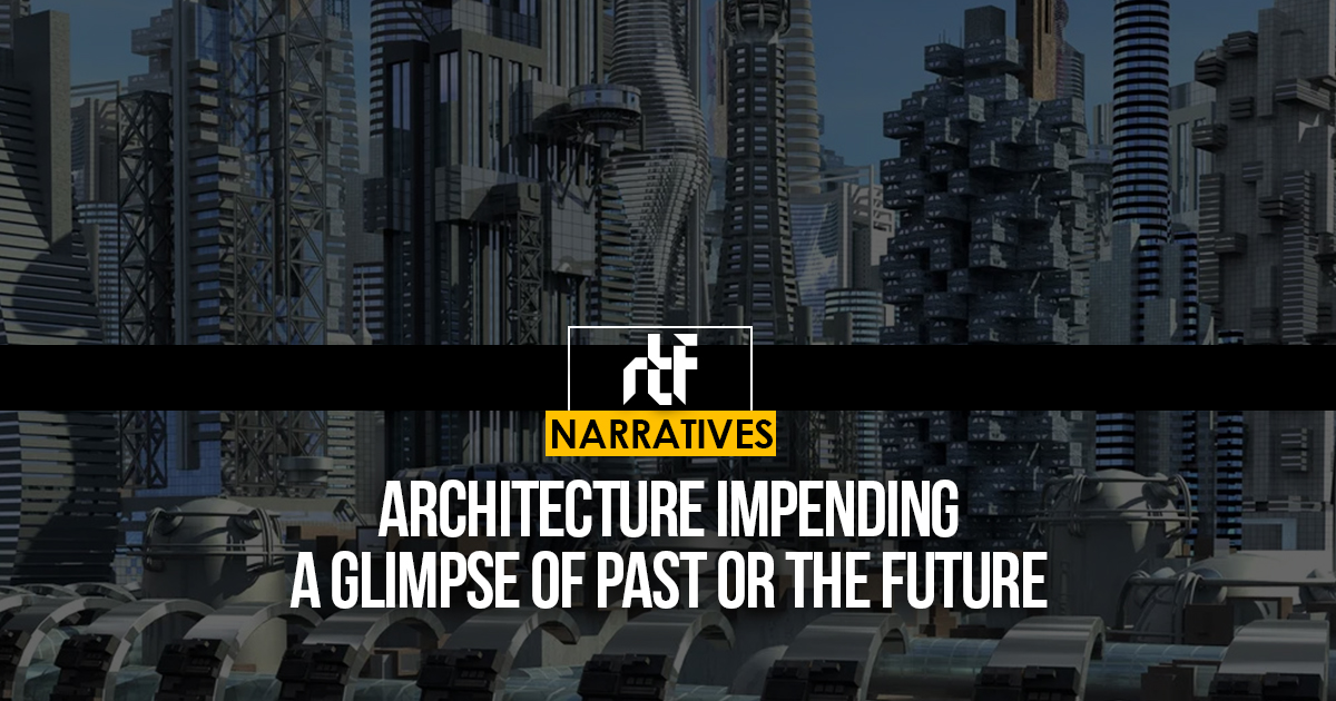 Architecture Impending: A Glimpse of Past Or The Future - RTF ...