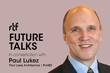 Future Talks by RTF: In conversation with Paul Lukez
