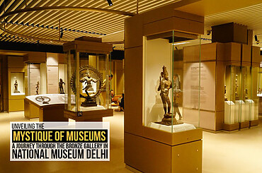 Unveiling the mystique of museums: A Journey through the Bronze Gallery in National Museum Delhi