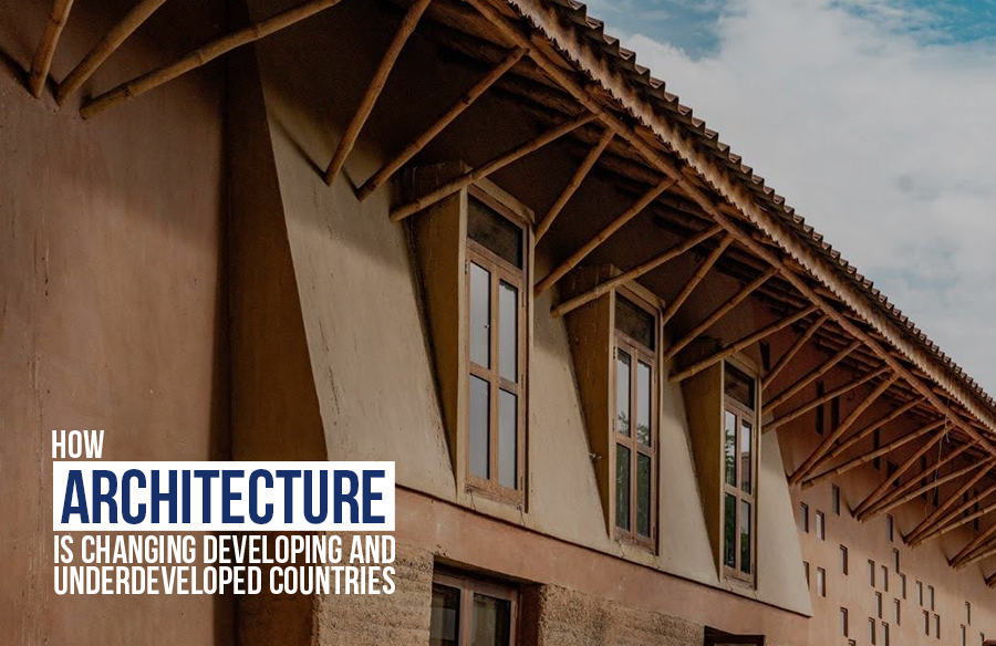 How architecture is changing developing and underdeveloped countries.