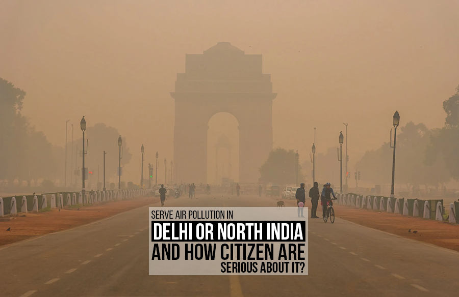 Severe air pollution in Delhi or North India and how citizen are serious about it?