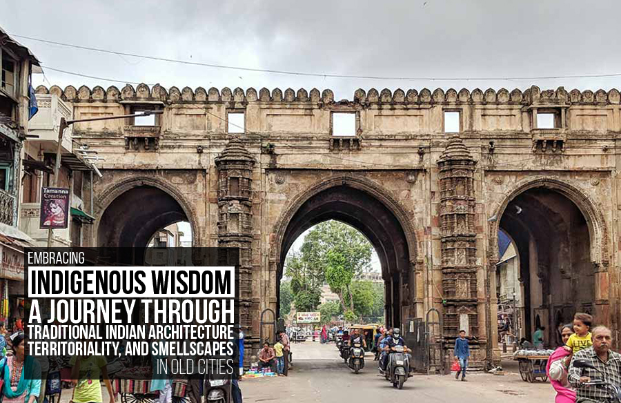Embracing Indigenous Wisdom: A Journey through Traditional Indian Architecture, Territoriality, and Smellscapes in Old Cities