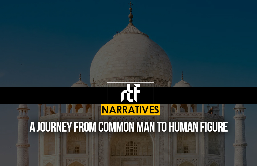 A Journey from Common Man to Human Figure