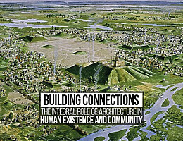 Building Connections: The Integral Role of Architecture in Human Existence and Community