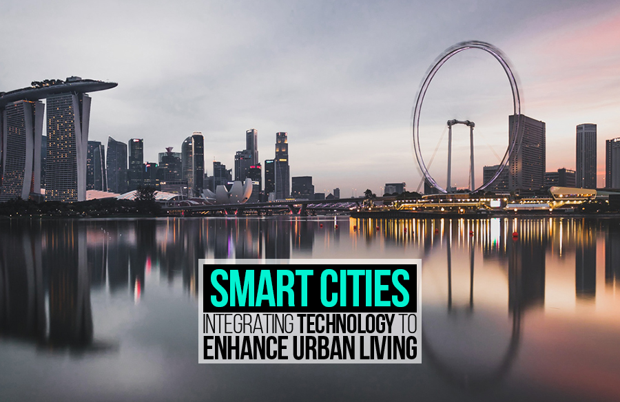 Smart Cities: Integrating Technology to Enhance Urban Living